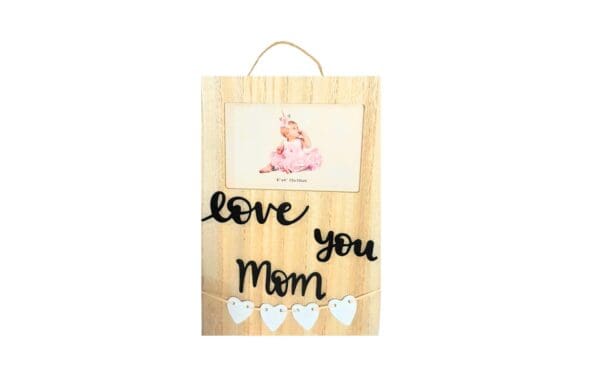 7.75" x 11.75" MDF Frame w/ 4" x 6" Photo Slot 'I Love You Mom'